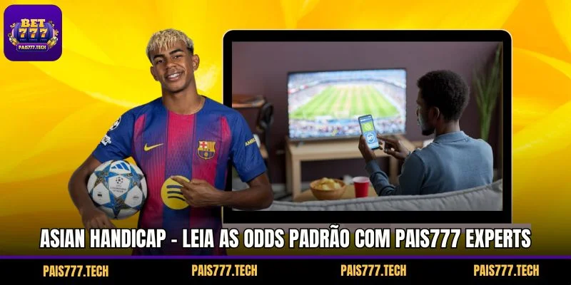Asian Handicap - Leia as odds padrão com PAIS777 Experts