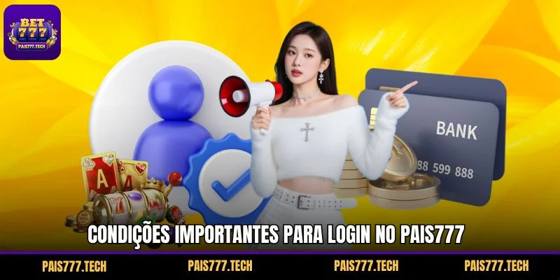 Condições importantes para fazer login PAIS777