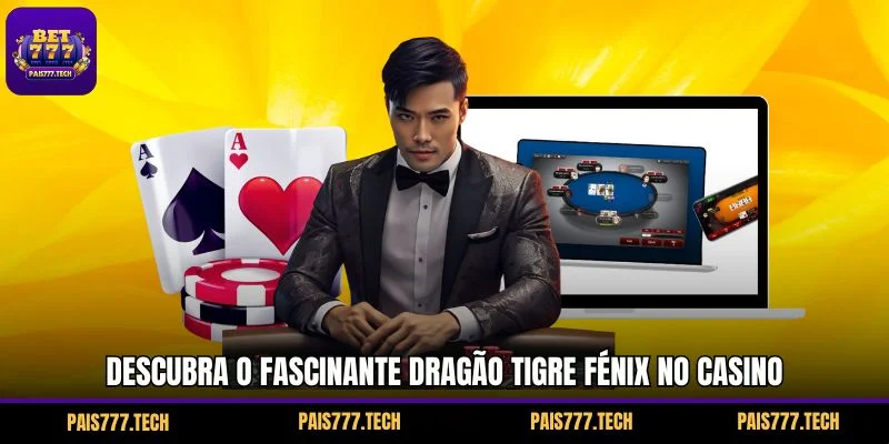 Descubra o fascinante Dragão Tigre Fénix no casino