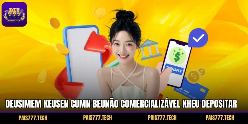 Deusimem keusen cumn beunão comercializável kheu depositar dinheiro PAIS777