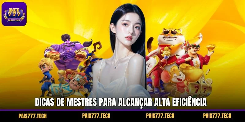 Dicas de mestres para alcançar alta eficiência Dicas de mestres para alcançar alta eficiência