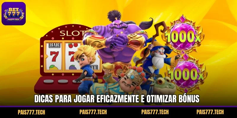Dicas para jogar eficazmente e otimizar bónus