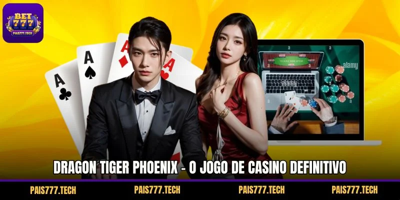Dragon Tiger Phoenix - O Jogo de Casino Definitivo