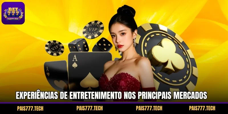 Experiências de entretenimento nos principais mercados internacionais