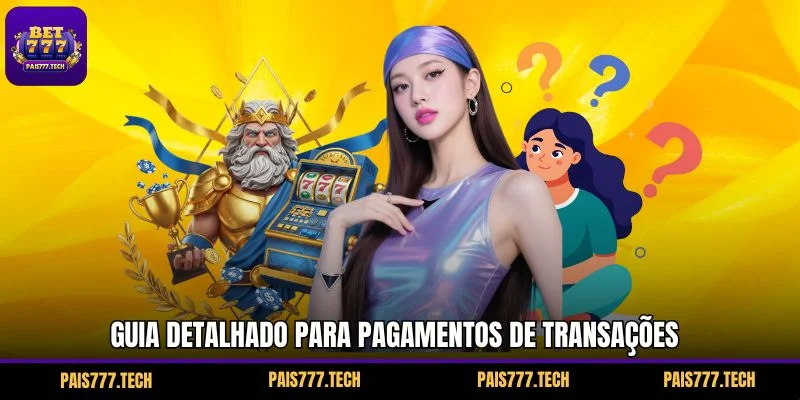 Guia Detalhado para Pagamentos de Transações