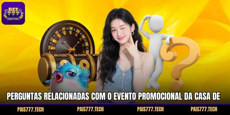 Perguntas relacionadas com o evento promocional da casa de apostas