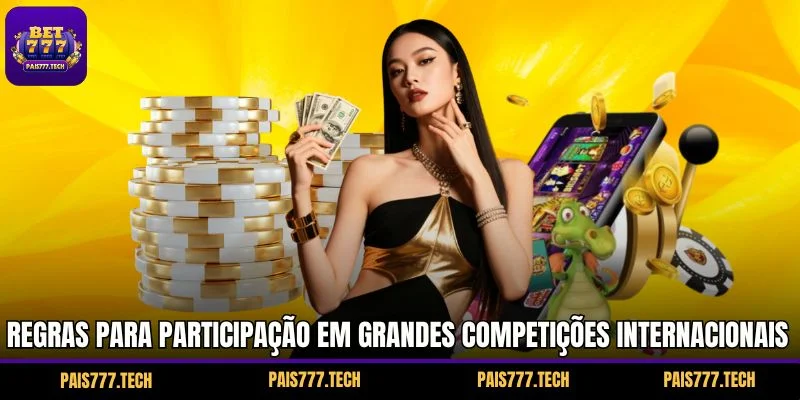 Regras para participação em grandes competições internacionais