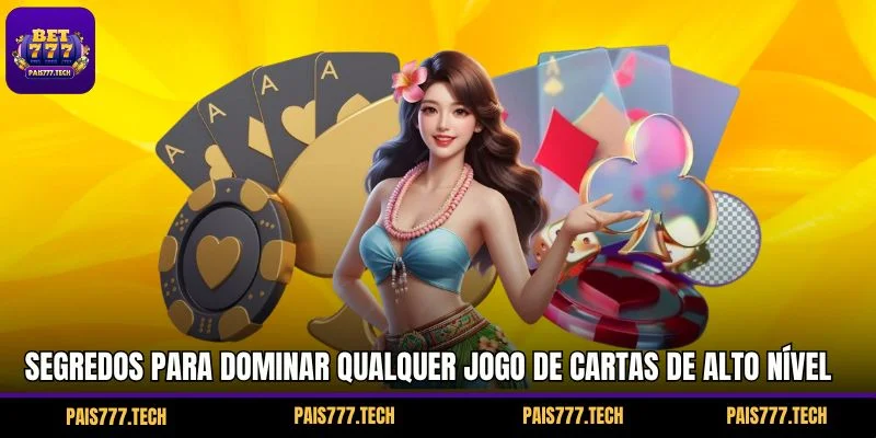 Segredos para dominar qualquer jogo de cartas de alto nível 