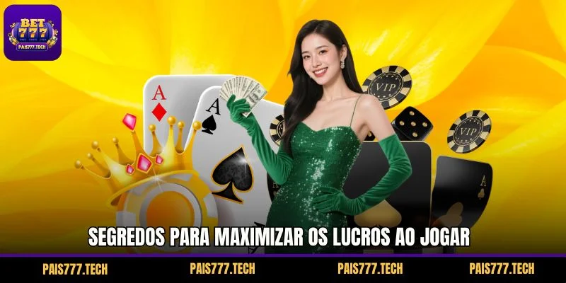 Segredos para maximizar os lucros ao jogar