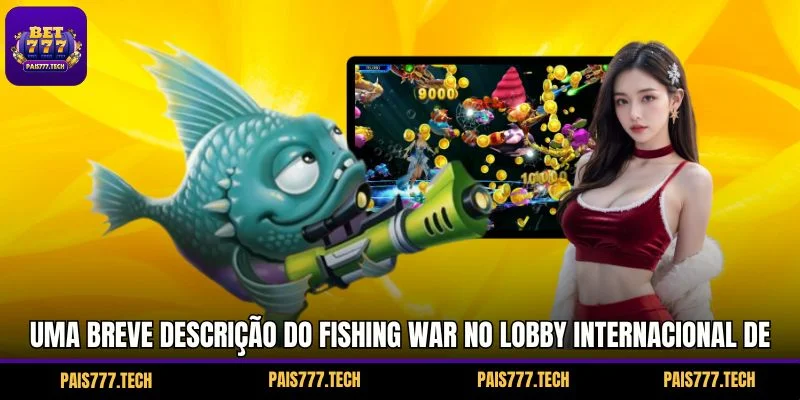 Uma breve descrição do Fishing War no lobby internacional de jogos 