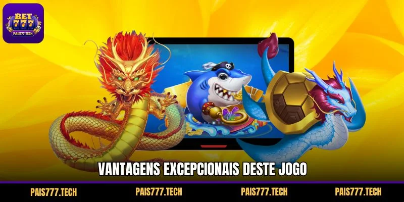 Vantagens excepcionais deste jogo