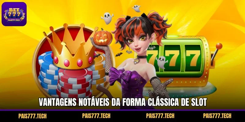 Vantagens notáveis da forma clássica de slot
