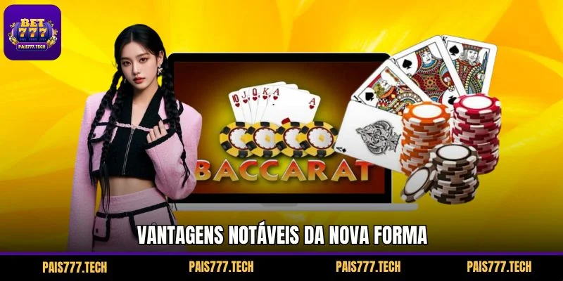 Vantagens notáveis da nova forma